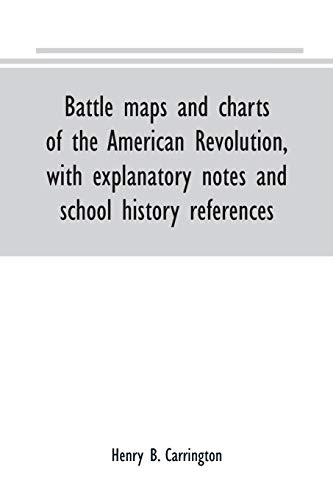 Imagen de archivo de Battle maps and charts of the American Revolution, with explanatory notes and school history references a la venta por Lucky's Textbooks