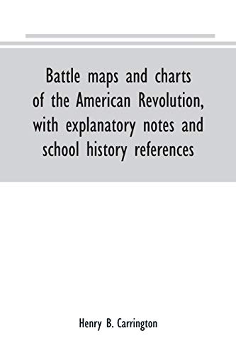 Stock image for Battle maps and charts of the American Revolution, with explanatory notes and school history references for sale by Lucky's Textbooks