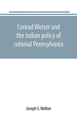 Imagen de archivo de CONRAD WEISER AND THE INDIAN POLICY OF COLONIAL PENNSYLVANIA a la venta por KALAMO LIBROS, S.L.