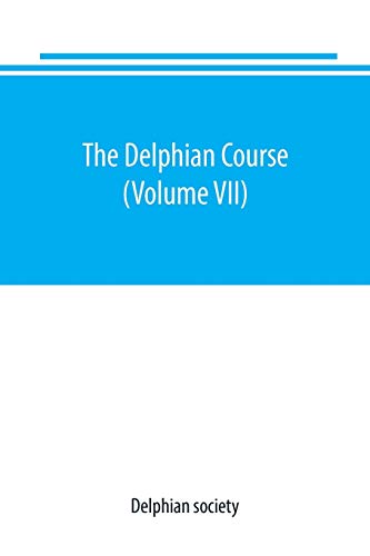 Stock image for The Delphian course: a systematic plan of education, embracing the world's progress and development of the liberal arts (Volume VII) for sale by WorldofBooks