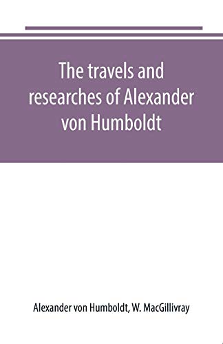 Stock image for THE TRAVELS AND RESEARCHES OF ALEXANDER VON HUMBOLDT for sale by KALAMO LIBROS, S.L.