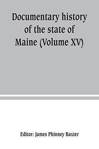 Imagen de archivo de DOCUMENTARY HISTORY OF THE STATE OF MAINE (VOLUME XV) CONTAINING THE BAXTER MANUSCRIPTS a la venta por KALAMO LIBROS, S.L.