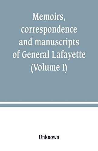 Stock image for MEMOIRS, CORRESPONDENCE AND MANUSCRIPTS OF GENERAL LAFAYETTE (VOLUME I) for sale by KALAMO LIBROS, S.L.