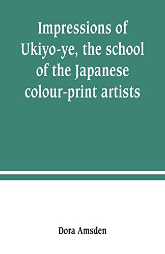 Imagen de archivo de IMPRESSIONS OF UKIYO-YE, THE SCHOOL OF THE JAPANESE COLOUR-PRINT ARTISTS a la venta por KALAMO LIBROS, S.L.