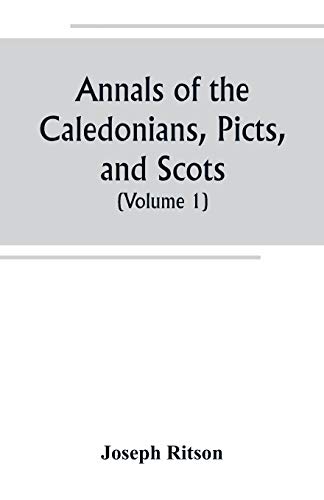 Imagen de archivo de ANNALS OF THE CALEDONIANS, PICTS, AND SCOTS, AND OF STRATHCLYDE, CUMBERLAND, GALLOWAY, AND MURRAY (VOLUME I) a la venta por KALAMO LIBROS, S.L.