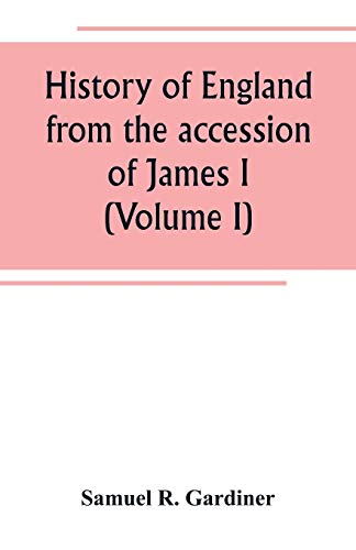 Beispielbild fr HISTORY OF ENGLAND FROM THE ACCESSION OF JAMES I. TO THE OUTBREAK OF THE CIVIL WAR 1603-1642 (VOLUME I) zum Verkauf von KALAMO LIBROS, S.L.