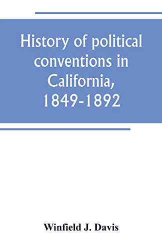 Beispielbild fr HISTORY OF POLITICAL CONVENTIONS IN CALIFORNIA, 1849-1892 zum Verkauf von KALAMO LIBROS, S.L.