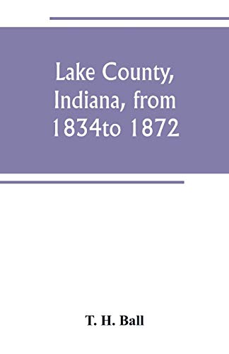 9789389247800: Lake County, Indiana, from 1834 to 1872