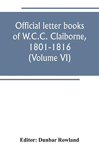 Stock image for Official letter books of W.C.C. Claiborne, 1801-1816 (Volume VI) for sale by Books Puddle