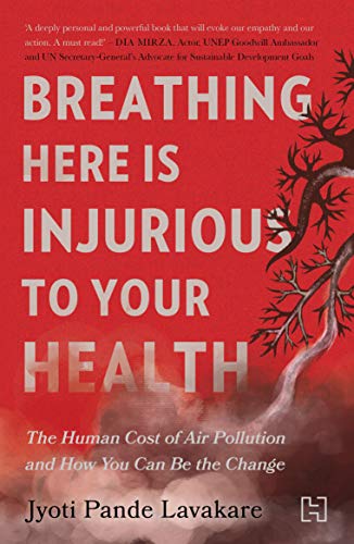 Stock image for Breathing Here Is Injurious To Your Health: The Human Cost of Air Pollution and How You Can Be the Change for sale by Majestic Books