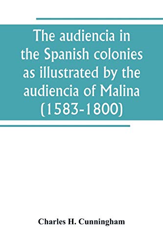Beispielbild fr The audiencia in the Spanish colonies as illustrated by the audiencia of Malina (1583-1800) zum Verkauf von Buchpark