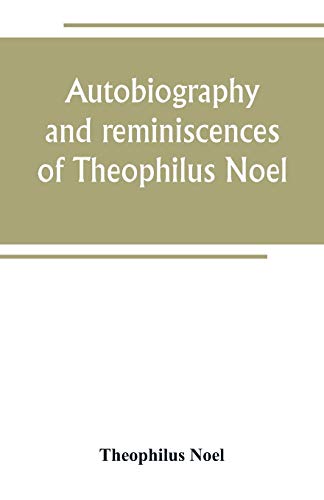 Stock image for AUTOBIOGRAPHY AND REMINISCENCES OF THEOPHILUS NOEL for sale by KALAMO LIBROS, S.L.