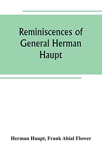 9789389265217: Reminiscences of General Herman Haupt; giving hitherto unpublished official orders, personal narratives of important military operations, and ... Halleck, and with Generals McDowell, McCle