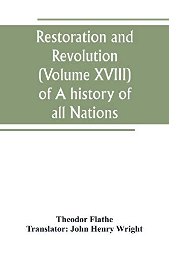 Stock image for RESTORATION AND REVOLUTION (VOLUME XVIII) OF A HISTORY OF ALL NATIONS for sale by KALAMO LIBROS, S.L.