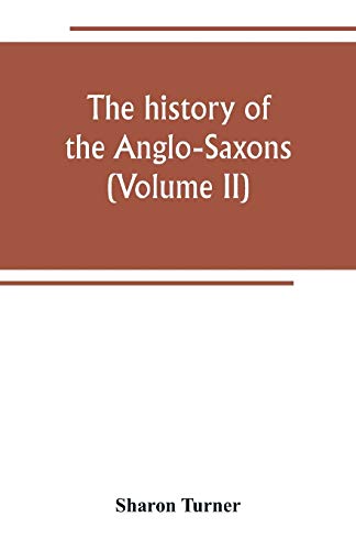 Beispielbild fr The history of the Anglo-Saxons : Comprising the history of England from the Earlist period to the norman conquest (Volume II) zum Verkauf von Buchpark