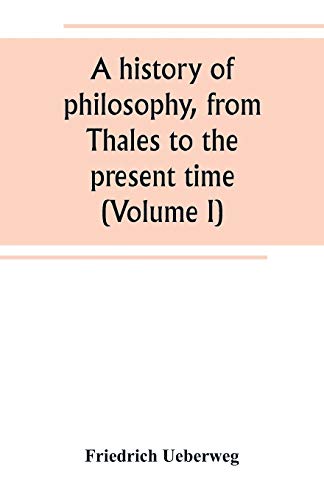 Beispielbild fr A HISTORY OF PHILOSOPHY, FROM THALES TO THE PRESENT TIME (VOLUME I) zum Verkauf von KALAMO LIBROS, S.L.