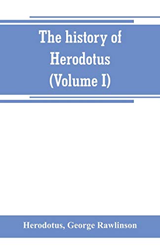 Imagen de archivo de THE HISTORY OF HERODOTUS. (VOLUME I) A NEW ENGLISH VERSION, ED. WITH COPIOUS NOTES AND APPENDICES, ILLUSTRATING THE HISTORY AND GEOGRAPHY OF HERODOTUS, FROM THE MOST RECENT SOURCES OF INFORMATION, AND EMBODYING THE CHIEF RESULTS, HISTORICAL AND ETHNOGRAPH a la venta por KALAMO LIBROS, S.L.