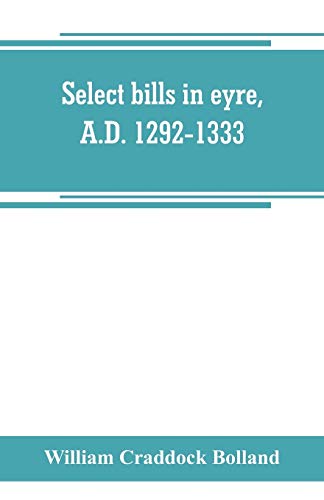 Stock image for SELECT BILLS IN EYRE, A.D. 1292-1333 for sale by KALAMO LIBROS, S.L.