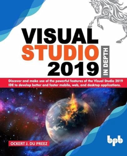 Stock image for Visual Studio 2019 In Depth: Discover and make use of the powerful features of the Visual Studio 2019 IDE to develop better and faster mobile, web, and desktop applications for sale by SecondSale