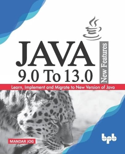 9789389328608: JAVA 9.0 To 13.0 New Features: Learn, Implement and Migrate to New Version of Java.