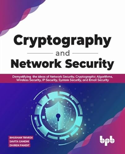 Stock image for Cryptography and Network Security: Demystifying the ideas of Network Security, Cryptographic Algorithms, Wireless Security, IP Security, System Security, and Email Security (English Edition) for sale by GF Books, Inc.