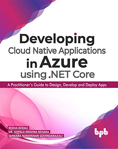 Stock image for Developing Cloud Native Applications in Azure using .NET Core: A Practitioner's Guide to Design, Develop and Deploy Apps (English Edition) for sale by GF Books, Inc.