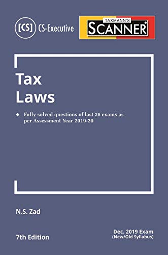 Stock image for Scanner-Tax Laws (CS-Executive)(Dec 2019 Exam-New/Old Syllabus) (7th Edition July 2019) [Paperback] N.S.Zad for sale by dsmbooks