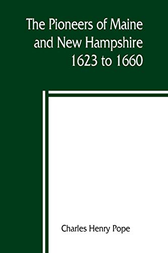 Beispielbild fr The pioneers of Maine and New Hampshire, 1623 to 1660; a descriptive list, drawn from records of the colonies, towns, churches, courts and other contemporary sources zum Verkauf von GF Books, Inc.