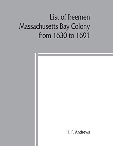 9789389397185: List of freemen, Massachusetts Bay Colony from 1630 to 1691: with freeman's oath, the first paper printed in New England