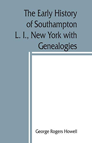 Imagen de archivo de The early history of Southampton, L I, New York with Genealogies a la venta por PBShop.store US