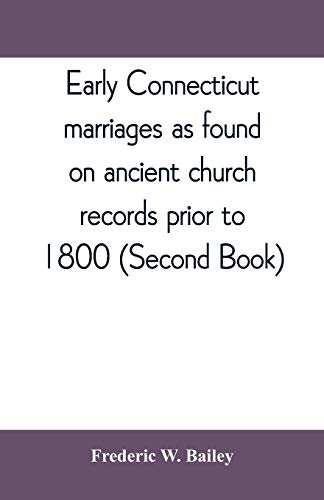 Imagen de archivo de Early Connecticut marriages as found on ancient church records prior to 1800 Second Book a la venta por PBShop.store US