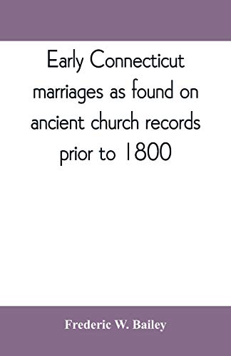 Imagen de archivo de Early Connecticut marriages as found on ancient church records prior to 1800 a la venta por PBShop.store US