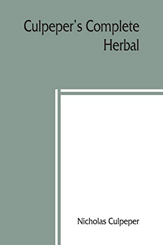 Beispielbild fr Culpeper's Complete herbal: to which is now added, upwards of one hundred additional herbs, with a display of their medicinal and occult qualities . annexed his English Physician Enlarged, and k zum Verkauf von Lucky's Textbooks
