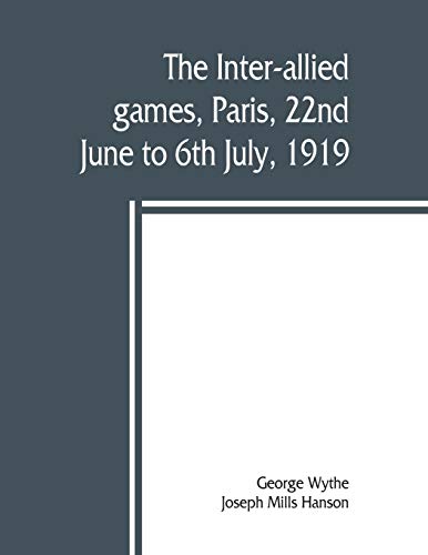 Beispielbild fr The inter-allied games, Paris, 22nd June to 6th July, 1919 zum Verkauf von Buchpark