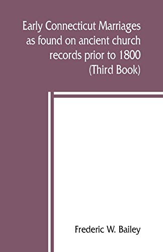 Imagen de archivo de Early Connecticut marriages as found on ancient church records prior to 1800 Third Book a la venta por PBShop.store US