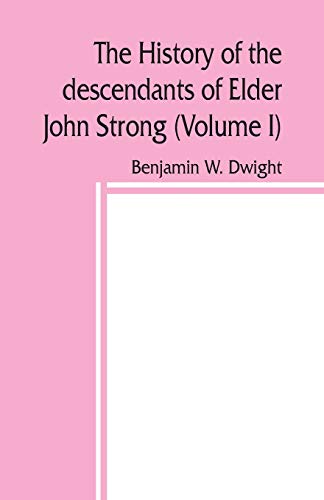 Stock image for The history of the descendants of Elder John Strong, of Northampton, Mass (Volume I) for sale by SecondSale