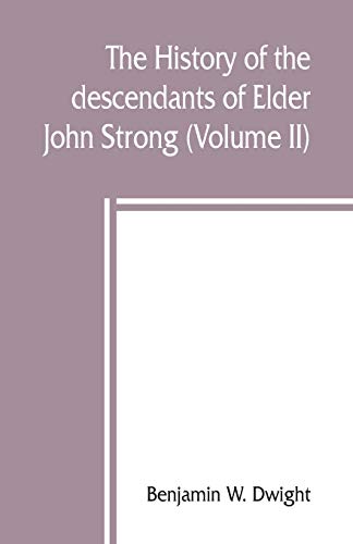 Stock image for The history of the descendants of Elder John Strong, of Northampton, Mass (Volume II) for sale by Books Unplugged