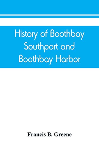 9789389450385: History of Boothbay, Southport and Boothbay Harbor, Maine. 1623-1905. With family genealogies