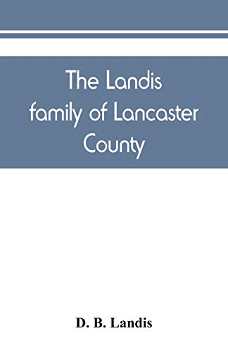 Stock image for The Landis family of Lancaster County : a comprehensive history of the Landis folk from the martyrs' era to the arrival of the first Swiss settlers, g for sale by Chiron Media