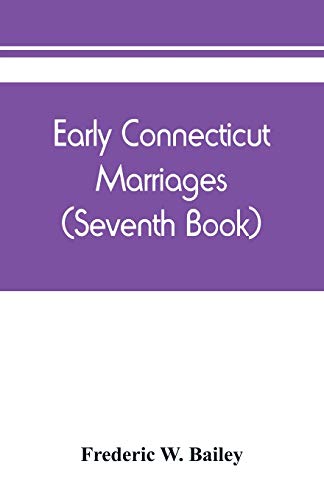 Imagen de archivo de Early Connecticut marriages as found on ancient church records prior to 1800 (Seventh Book) a la venta por Lucky's Textbooks