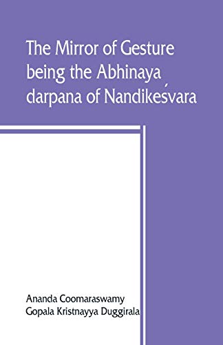 9789389465075: The mirror of gesture, being the Abhinaya darpana of Nandikesvara