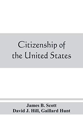 Stock image for Citizenship of the United States, expatriation, and protection abroad. Letter from the secretary of state, submitting report on the subject of citizenship, Expatriation, and Protection Abroad for sale by Lucky's Textbooks