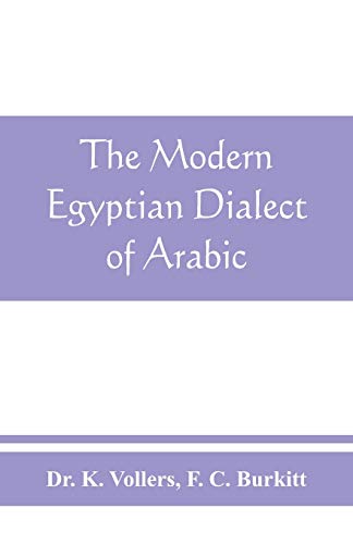 Beispielbild fr The modern Egyptian dialect of Arabic, a grammar, with exercises, reading lessions and glossaries, from the German of Dr. K. Vollers, with numerous additions by the author zum Verkauf von Books Unplugged