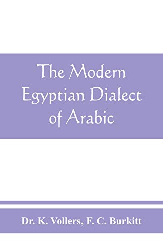 Stock image for The modern Egyptian dialect of Arabic, a grammar, with exercises, reading lessions and glossaries, from the German of Dr. K. Vollers, with numerous additions by the author for sale by Books Unplugged