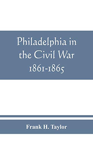 9789389465693: Philadelphia in the Civil War 1861-1865