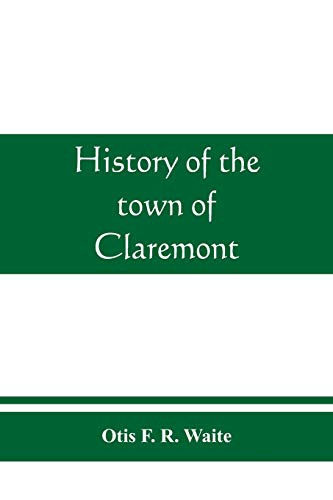 Beispielbild fr History of the town of Claremont, New Hampshire, for a period of one hundred and thirty years from 1764 to 1894 zum Verkauf von Lucky's Textbooks