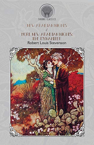 New Arabian Nights & More New Arabian Nights: The Dynamiter (Throne Classics) - Stevenson Robert, Louis