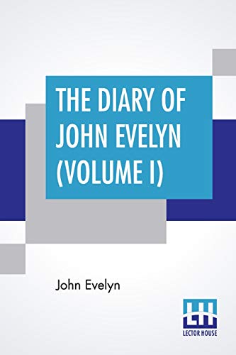 Beispielbild fr The Diary Of John Evelyn (Volume I): Edited From The Original Mss By William Bray With A Biographical Introduction By The Editor And A Special Introdu zum Verkauf von Buchpark