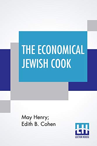 9789389509359: The Economical Jewish Cook: A Modern Orthodox Recipe Book For Young Housekeepers. Especially Adapted As A Class Book For Schools. Arranged By May Henry And Edith B. Cohen (Revised And Enlarged)