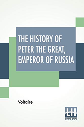 Stock image for The History Of Peter The Great, Emperor Of Russia From The French Of Voltaire Translated By Tobias Smollett for sale by PBShop.store US